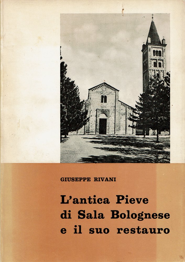 L'antica Pieve di Sala Bolognese e il suo restauro di Giuseppe Rivani - Bologna (1970 e 1977)