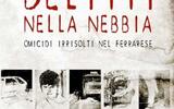 Delitti nella nebbia. Omicidi irrisolti nel ferrarese